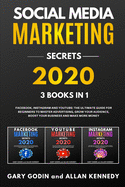 Social Media Marketing Secrets 2020: 3 Books in 1: Facebook, Instagram and Youtube, The Ultimate Guide For Beginners to Master Advertising, Grow your Audience, Boost your Business and Make More Money