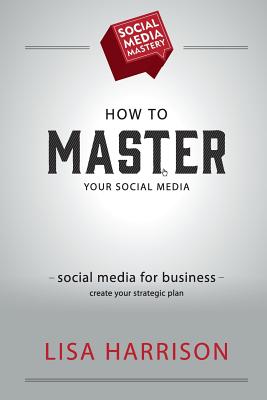 Social Media Mastery - Harrison, Lisa, Dr.