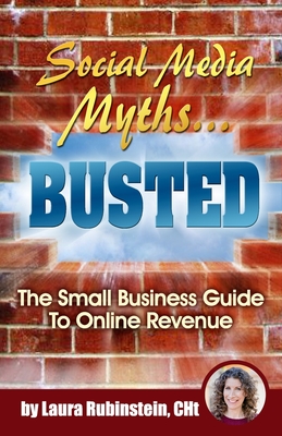 Social Media Myths BUSTED: The Small Business Guide To Online Revenue - Comm, Joel (Foreword by), and Von Rosen, Viveka (Contributions by), and Rubin, Ted (Contributions by)