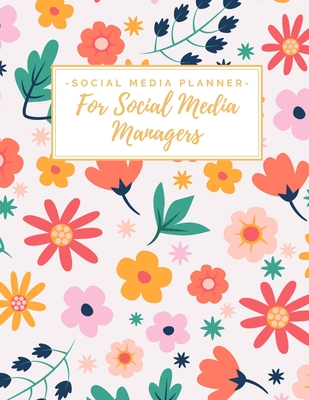 Social Media Planner for Social Media Managers: Weekly Social Media Post & Content Calendar - Keep Track of Accounts & Grow Them - 8 Weeks - Large (8.5 x 11 inches) - Cute Floral - Publishers, Loveoflink