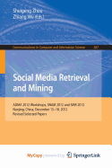 Social Media Retrieval and Mining: ADMA 2012 Workshops, SNAM 2012 and SMR 2012, Nanjing, China, December 15-18, 2012. Revised Selected Papers - Zhou, Shuigeng (Editor), and Wu, Zhiang (Editor)