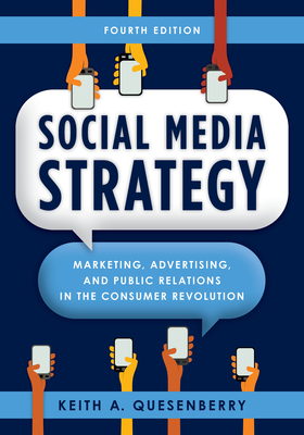 Social Media Strategy: Marketing, Advertising, and Public Relations in the Consumer Revolution - Quesenberry, Keith A