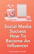 Social Media Success How To Become An Influencer