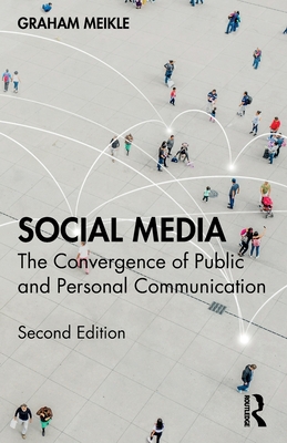 Social Media: The Convergence of Public and Personal Communication - Meikle, Graham