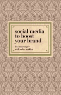 Social Media to Boost Your Brand