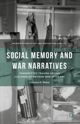 Social Memory and War Narratives: Transmitted Trauma Among Children of Vietnam War Veterans - Weber, C