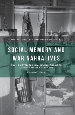 Social Memory and War Narratives: Transmitted Trauma Among Children of Vietnam War Veterans - Weber, C