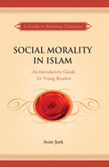 Social Morality in Islam: An Introductory Guide for Young Readers