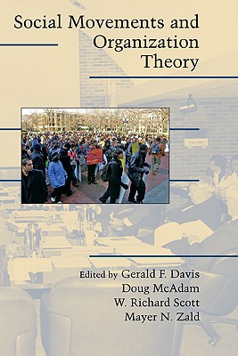 Social Movements and Organization Theory - Davis, Gerald F. (Editor), and McAdam, Doug (Editor), and Scott, W. Richard (Editor)