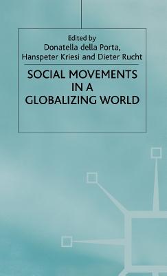 Social Movements in a Globalizing World - Kriesi, Hanspeter (Introduction by), and Porta, Donatella Della (Introduction by), and Rucht, Dieter (Editor)