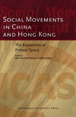 Social Movements in China and Hong Kong: The Expansion of Protest Space - Guiheux, Gilles (Editor), and Kuah-Pearce, Khun Eng (Editor)