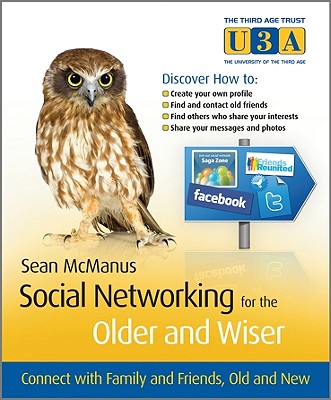 Social Networking for the Older and Wiser: Connect with Family and Friends, Old and New - McManus, Sean