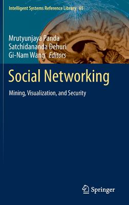 Social Networking: Mining, Visualization, and Security - Panda, Mrutyunjaya (Editor), and Dehuri, Satchidananda (Editor), and Wang, Gi-Nam (Editor)