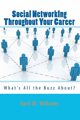 Social NetworkIng Throughout Your Career: What's All the Buzz About? - Williams, April M