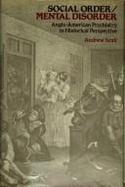 Social Order/Mental Disorder: Anglo-American Psychiatry in Historical Perspective - Scull, Andrew