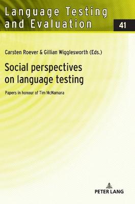 Social perspectives on language testing: Papers in honour of Tim McNamara - Harsch, Claudia, and Roever, Carsten (Editor), and Wigglesworth, Gillian (Editor)