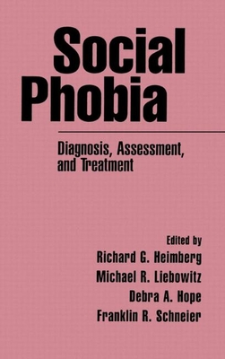 Social Phobia: Diagnosis, Assessment, and Treatment - Heimberg, Richard G, PhD (Editor), and Liebowitz, Michael R, MD (Editor), and Hope, Debra A, PhD (Editor)