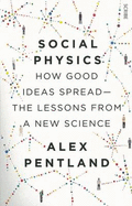 Social Physics: How Good Ideas Spread - The Lessons From A New Science - Pentland, Alex