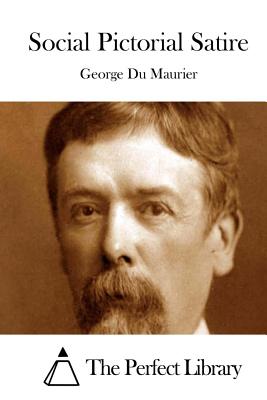 Social Pictorial Satire - The Perfect Library (Editor), and Du Maurier, George