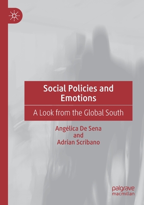 Social Policies and Emotions: A Look from the Global South - de Sena, Anglica, and Scribano, Adrian