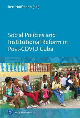 Social Policies and Institutional Reform in Post-Covid Cuba - Hoffmann, Bert (Editor), and Whitehead, Laurence (Contributions by), and Ana, Ruxandra (Contributions by)