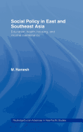 Social Policy in East and Southeast Asia: Education, Health, Housing and Income Maintenance