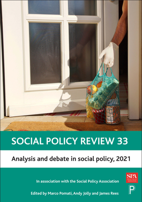 Social Policy Review 33: Analysis and Debate in Social Policy, 2021 - Pomati, Marco (Editor), and Jolly, Andy (Editor), and Rees, James (Editor)