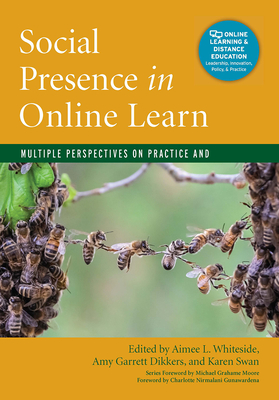 Social Presence in Online Learning: Multiple Perspectives on Practice and Research - Whiteside, Aimee L. (Editor), and Garrett Dikkers, Amy (Editor), and Swan, Karen (Editor)