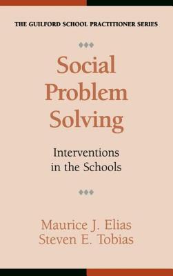 Social Problem Solving: Interventions in the Schools - Elias, Maurice J, Dr., and Tobias, Steven E, Psy