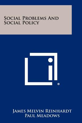 Social Problems And Social Policy - Reinhardt, James Melvin, and Meadows, Paul, and Gillette, John M