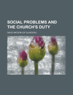 Social Problems and the Church's Duty - United States Congressional House, and United States Congress House, and Watson, David