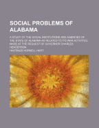 Social Problems of Alabama: A Study of the Social Institutions and Agencies of the State of Alabama as Related to Its War Activites, Made at the Request of Governor Charles Henderson
