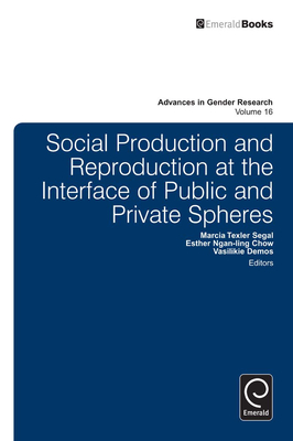 Social Production and Reproduction at the Interface of Public and Private Spheres - Segal, Marcia Texler (Editor), and Chow, Esther Ngan-Ling (Editor), and Demos (Editor)