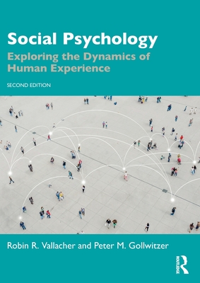 Social Psychology: Exploring the Dynamics of Human Experience - Vallacher, Robin R, and Gollwitzer, Peter M