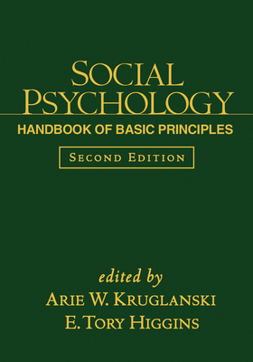 Social Psychology: Handbook of Basic Principles - Kruglanski, Arie W, PhD (Editor), and Higgins, E Tory, PhD (Editor)