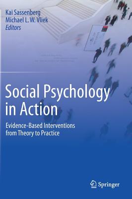 Social Psychology in Action: Evidence-Based Interventions from Theory to Practice - Sassenberg, Kai (Editor), and Vliek, Michael L W (Editor)