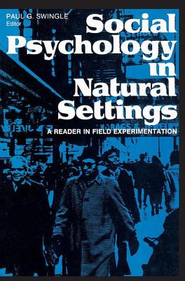 Social Psychology in Natural Settings: A Reader in Field Experimentation - Swingle, Paul G