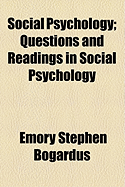 Social Psychology: Questions and Readings in Social Psychology - Bogardus, Emory Stephen