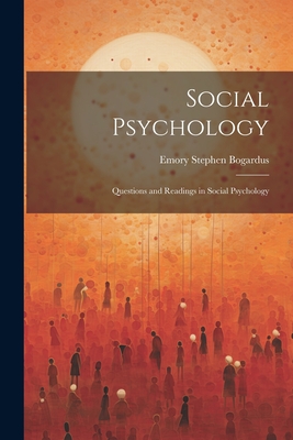 Social Psychology: Questions and Readings in Social Psychology - Bogardus, Emory Stephen