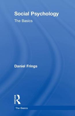 Social Psychology: The Basics - Frings, Daniel