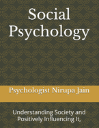 Social Psychology: Understanding Society and Positively Influencing It,