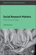Social Research Matters: A Life in Family Sociology