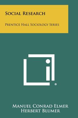 Social Research: Prentice Hall Sociology Series - Elmer, Manuel Conrad, and Blumer, Herbert (Editor)