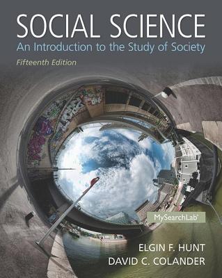 Social Science: An Introduction to the Study of Society - Hunt, Elgin F., and Colander, David C.