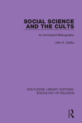 Social Science and the Cults: An Annotated Bibliography - Saliba, John A.