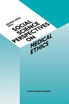 Social Science Perspectives on Medical Ethics - Weisz, G (Editor)