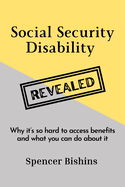 Social Security Disability Revealed: Why it's so hard to access benefits and what you can do about it