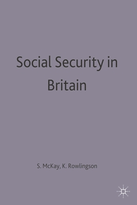 Social Security in Britain - McKay, Stephen, and Rowlingson, Karen