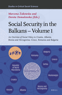 Social Security in the Balkans - Volume 1: An Overview of Social Policy in Croatia, Albania, Bosnia and Hercegovina, Greece, Romania and Bulgaria