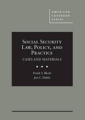 Social Security Law, Policy, and Practice - Bloch, Frank S., and Dubin, Jon C.